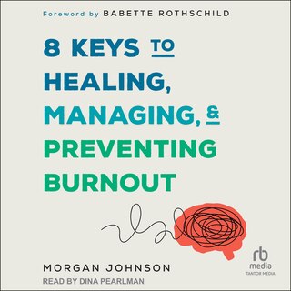 Front cover_8 Keys to Healing, Managing, and Preventing Burnout