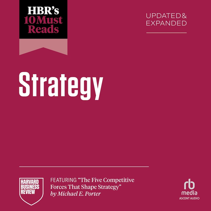 Front cover_HBR's 10 Must Reads on Strategy, Updated and Expanded (featuring The Five Competitive Forces That Shape Strategy by Michael E. Porter)