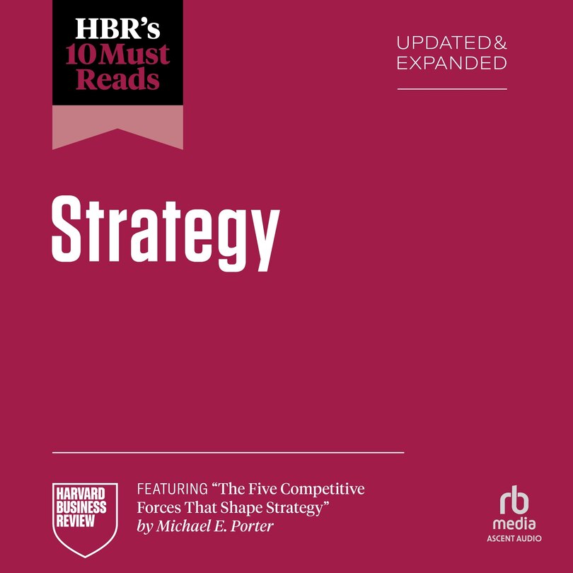 Front cover_HBR's 10 Must Reads on Strategy, Updated and Expanded (featuring The Five Competitive Forces That Shape Strategy by Michael E. Porter)