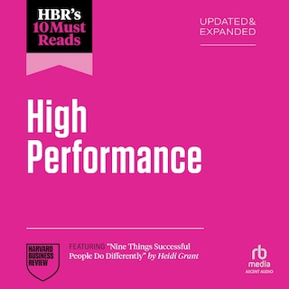 Couverture_HBR's 10 Must Reads on High Performance, Updated and Expanded (featuring Nine Things Successful People Do Differently by Heidi Grant)