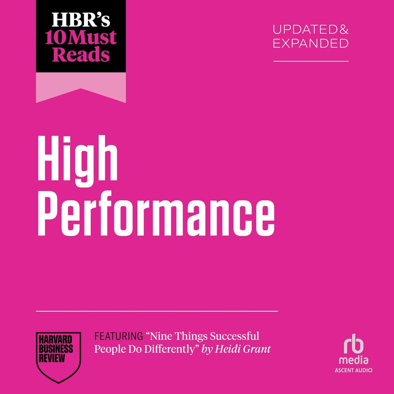 Couverture_HBR's 10 Must Reads on High Performance, Updated and Expanded (featuring Nine Things Successful People Do Differently by Heidi Grant)