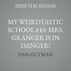 Couverture_My Weirdtastic School #10: Mrs. Granger Is in Danger!