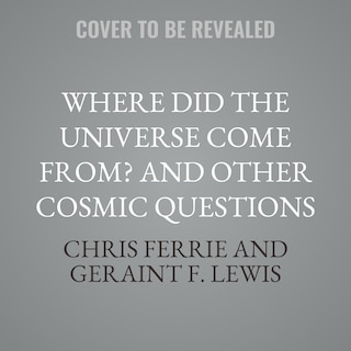 Couverture_Where Did the Universe Come From? And Other Cosmic Questions