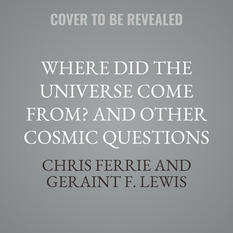 Couverture_Where Did the Universe Come From? And Other Cosmic Questions
