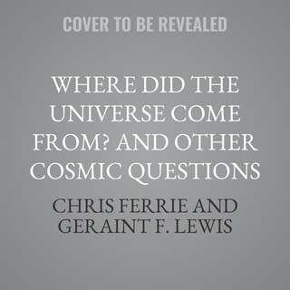 Couverture_Where Did the Universe Come From? And Other Cosmic Questions