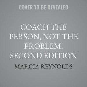 Front cover_Coach the Person, Not the Problem, Second Edition