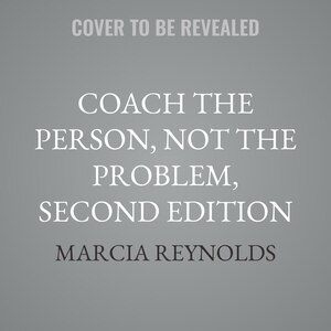 Front cover_Coach the Person, Not the Problem, Second Edition