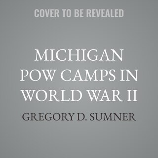 Front cover_Michigan POW Camps in World War II