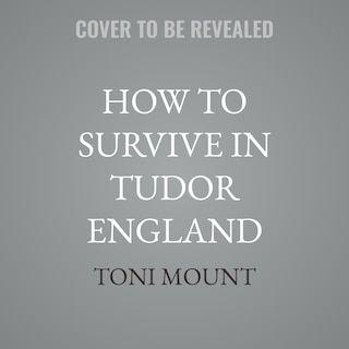Front cover_How to Survive in Tudor England