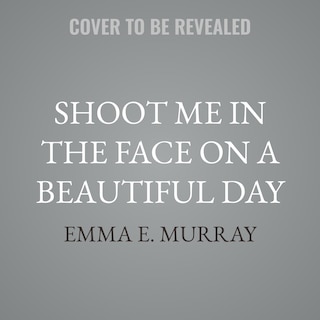 Couverture_Shoot Me in the Face on a Beautiful Day