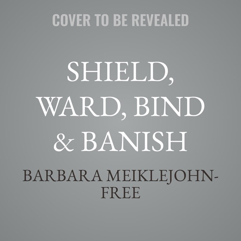 Couverture_Shield, Ward, Bind & Banish