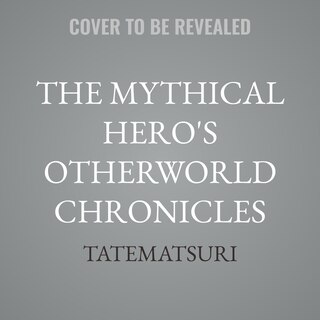 Front cover_The Mythical Hero's Otherworld Chronicles