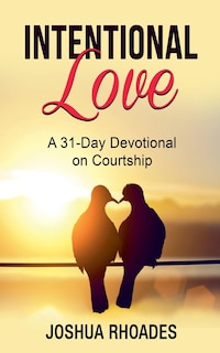Front cover_Intentional Love A 31-Day Devotional on Courtship