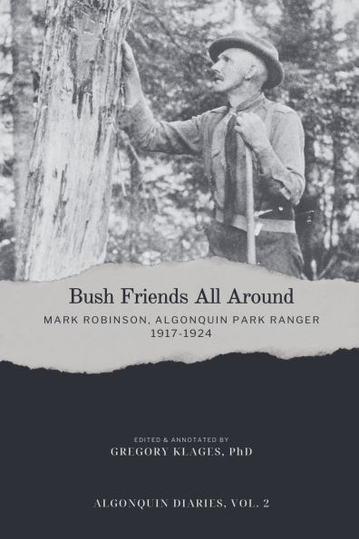 Front cover_Bush Friends All Around - Mark Robinson, Algonquin Park Ranger, 1917-1924
