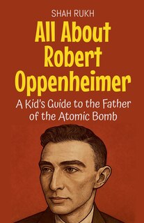 Front cover_All About Robert Oppenheimer