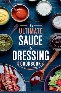 Couverture_The Ultimate Sauce & Dressing Cookbook