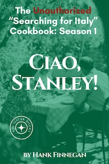 Couverture_Ciao, Stanley! The Unauthorized Searching for Italy Cookbook Season 1