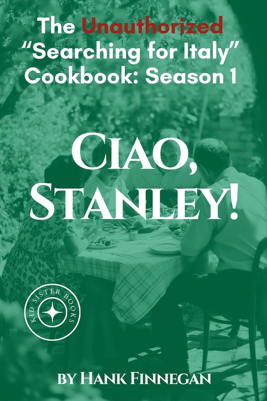Couverture_Ciao, Stanley! The Unauthorized Searching for Italy Cookbook Season 1