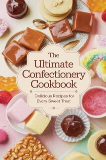 Front cover_The Ultimate Confectionery Cookbook