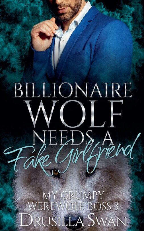 Front cover_Billionaire Wolf Needs a Fake Girlfriend