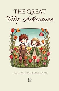Front cover_The Great Tulip Adventure And More Bilingual Dutch-English Stories for Kids