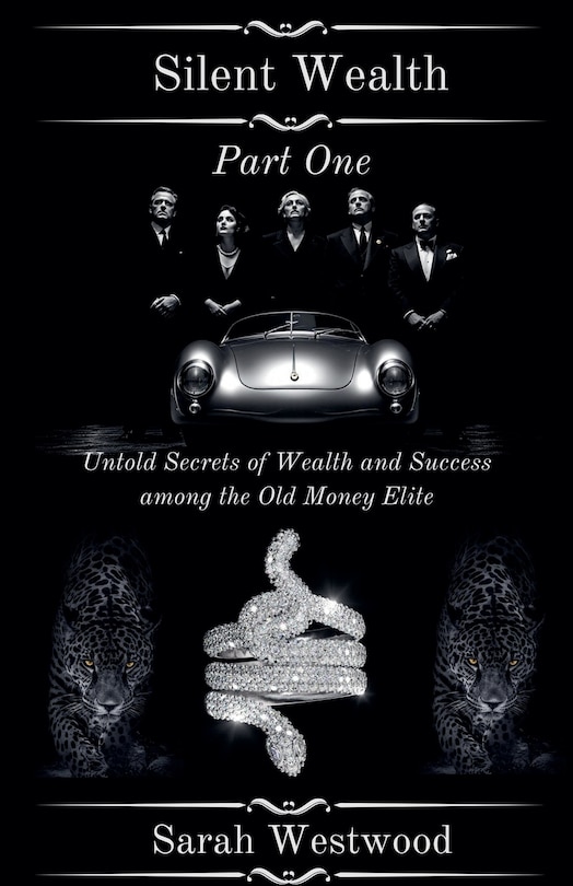 Couverture_Silent Wealth Untold Secrets of Wealth and Success Among the Old Money Elite, Part One