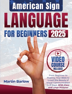 Couverture_American Sign Language for Beginners - From Beginner to Fluency, Your Bible to Unveil the Beauty of Visual Communication in 21 Days. With Clear and Large Pictures