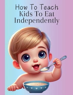 Couverture_How To Teach Kids To Eat Independently
