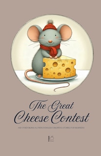 Front cover_The Great Cheese Contest And Other Bilingual French-English Children's Stories for Beginners