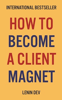 Front cover_How To Become A Client Magnet