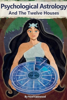 Front cover_Psychological Astrology And The Twelve Houses