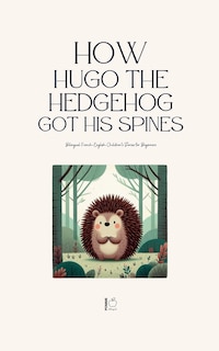 Front cover_How Hugo the Hedgehog Got His Spines
