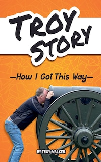 Front cover_Troy Story - How I Got This Way