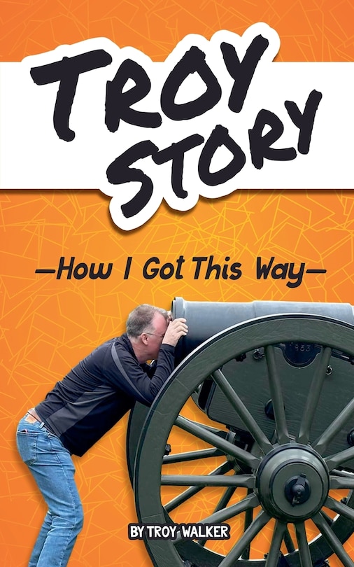 Front cover_Troy Story - How I Got This Way