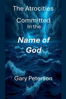 Front cover_The Atrocities Committed In the Name of God