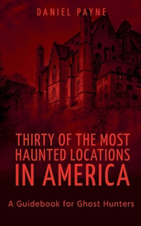 Couverture_Thirty of the Most Haunted Locations in America