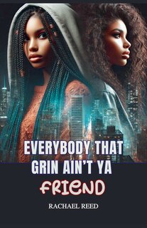 Front cover_Everybody That Grin Ain't Ya Friend