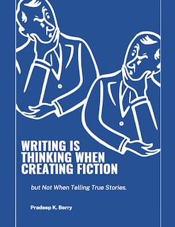 Front cover_Writing is Thinking When Creating Fiction, but Not When Telling True Stories