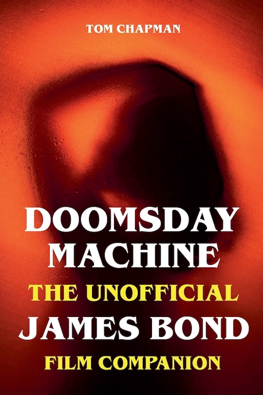 Front cover_Doomsday Machine - The Unofficial James Bond Film Companion