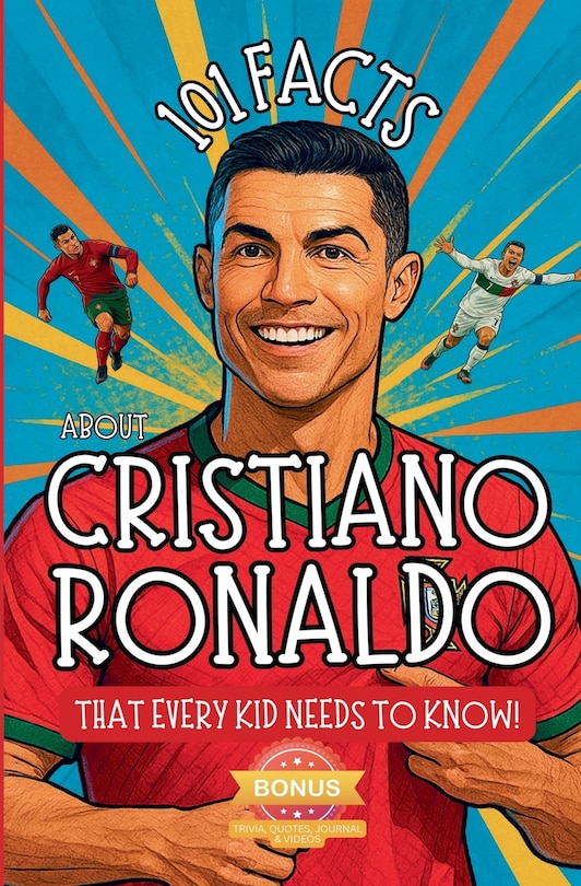 Front cover_101 Facts About Cristiano Ronaldo That Every Kid Needs to Know!
