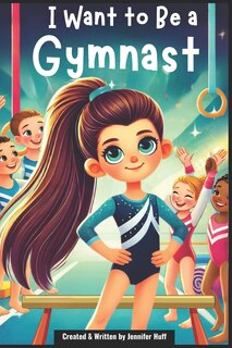 Front cover_I Want to Be a Gymnast