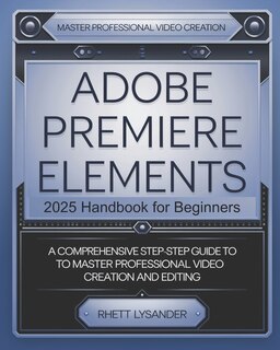 Front cover_Adobe Premiere Elements 2025 Handbook for Beginners