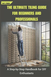 Front cover_The Ultimate Tiling Guide for Beginners and Professionals