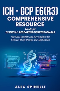 Front cover_ICH - GCP E6(R3) Comprehensive Resource Guide for Clinical Research Professionals