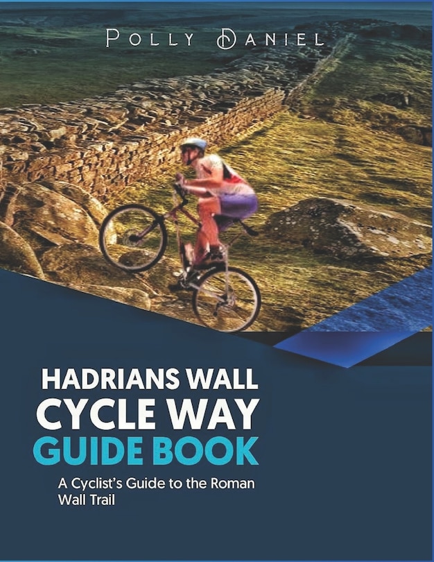 Hadrian's Wall Cycle Way Guide Book Book By Polly Daniel, ('tp') | Indigo