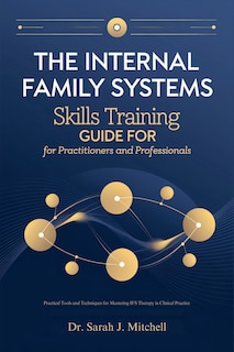 Front cover_The Internal Family Systems Skills Training Guide for Practitioners and Professionals