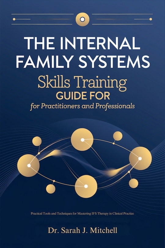 Front cover_The Internal Family Systems Skills Training Guide for Practitioners and Professionals