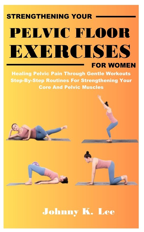 Front cover_Strengthening Your Pelvic Floor Exercises for Women