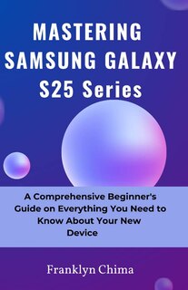 Front cover_MASTERING SAMSUNG GALAXY S25 Series