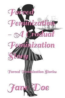 Front cover_Forced Feminization - A Gradual Feminization Story